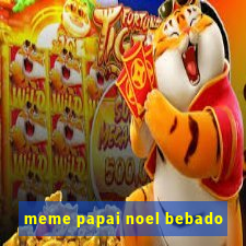 meme papai noel bebado